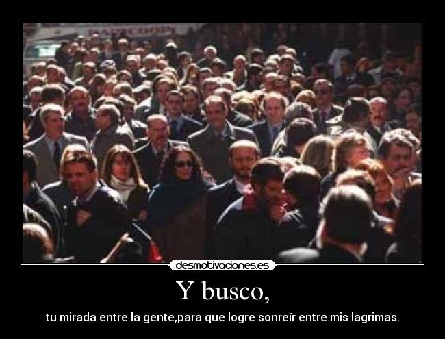 Y busco, -