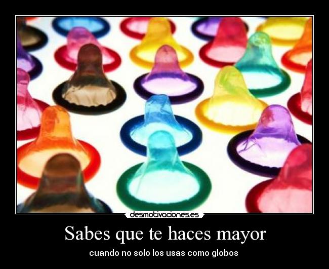 Sabes que te haces mayor - cuando no solo los usas como globos 