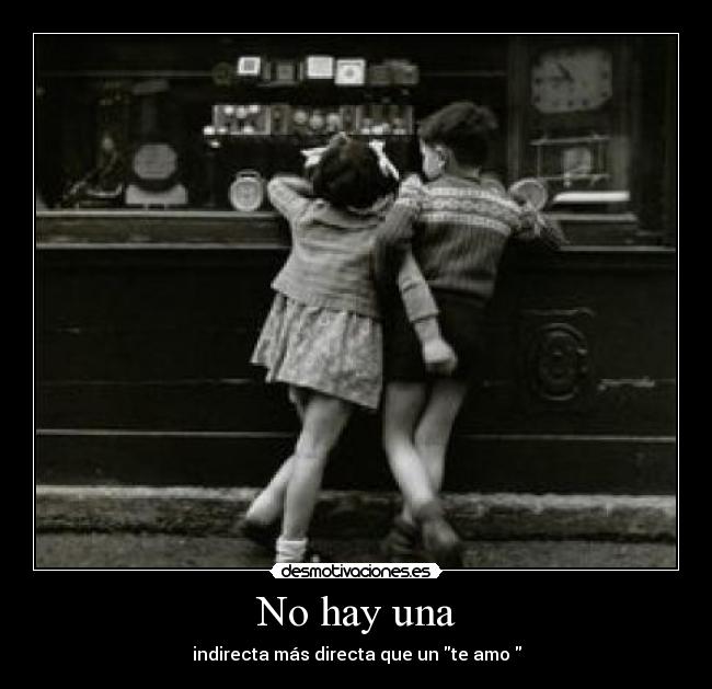 No hay una - indirecta más directa que un te amo