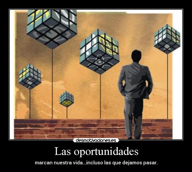 Las oportunidades - marcan nuestra vida...incluso las que dejamos pasar.