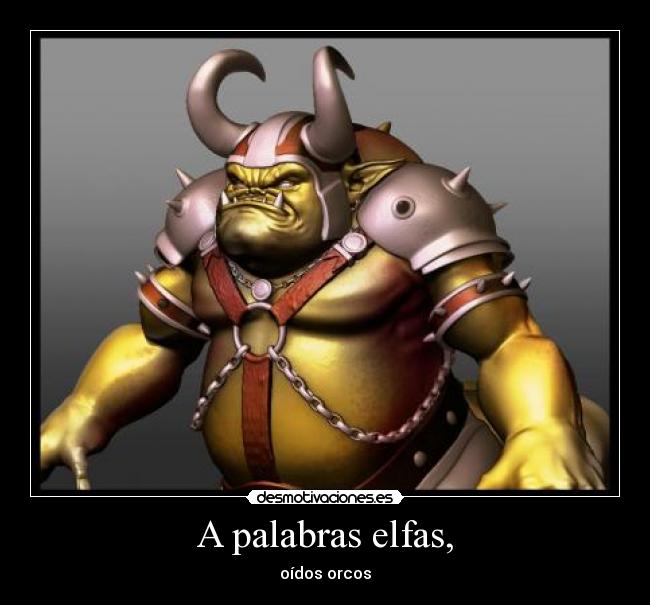 A palabras elfas, - oídos orcos