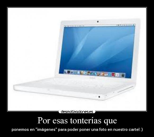 Por esas tonterías que - ponemos en imágenes para poder poner una foto en nuestro cartel :)