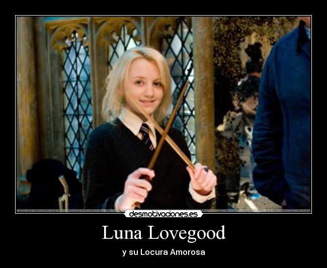 Luna Lovegood - y su Locura Amorosa