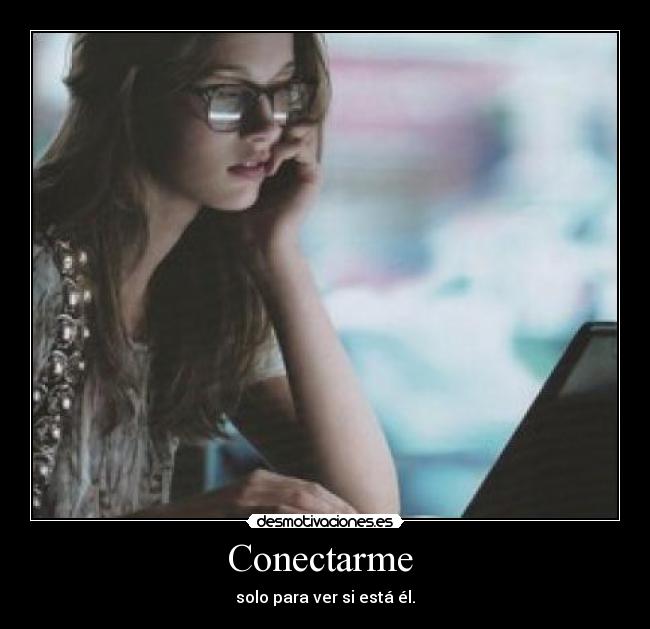 Conectarme - solo para ver si está él.