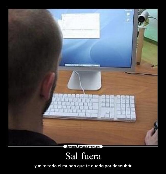 Sal fuera - y mira todo el mundo que te queda por descubrir
