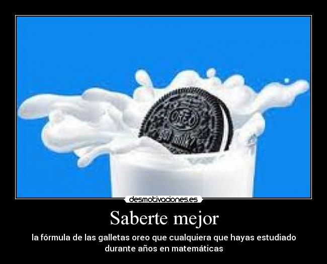 Saberte mejor - la fórmula de las galletas oreo que cualquiera que hayas estudiado
durante años en matemáticas