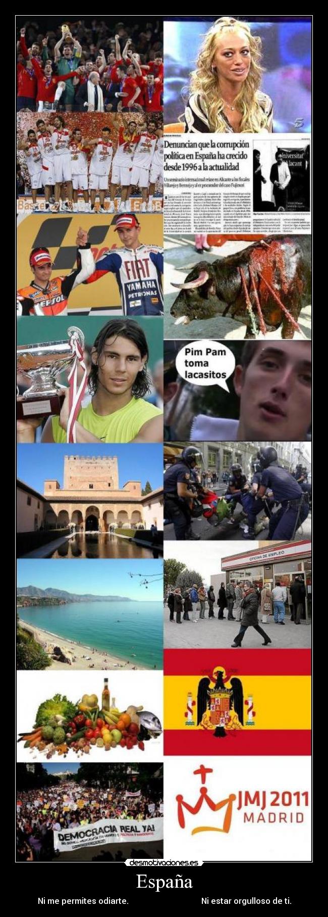 España - Ni me permites odiarte.                                    Ni estar orgulloso de ti.