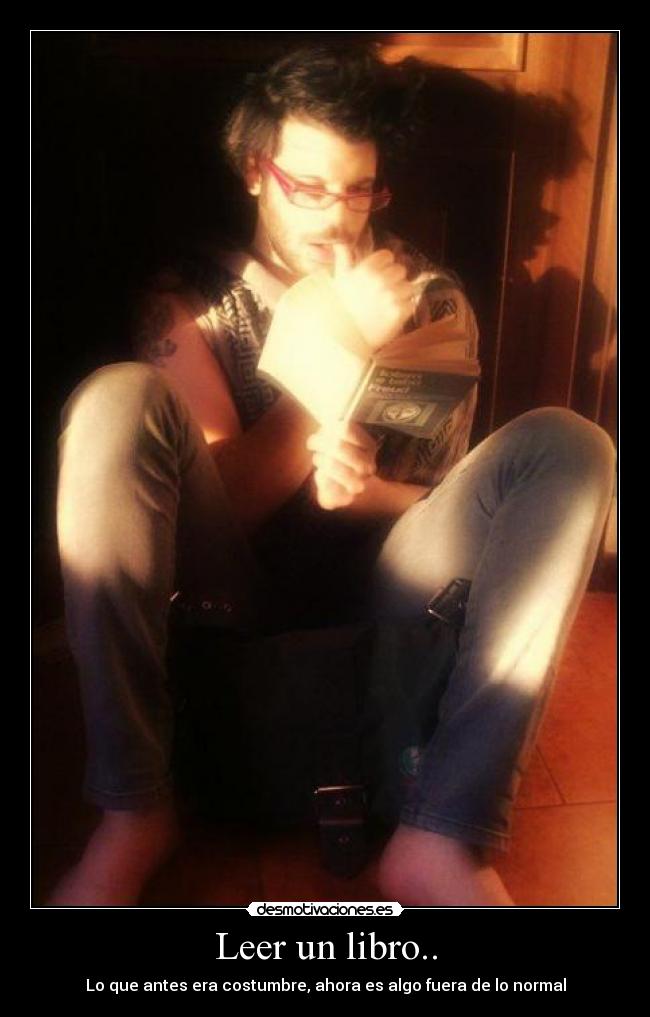 Leer un libro.. - Lo que antes era costumbre, ahora es algo fuera de lo normal