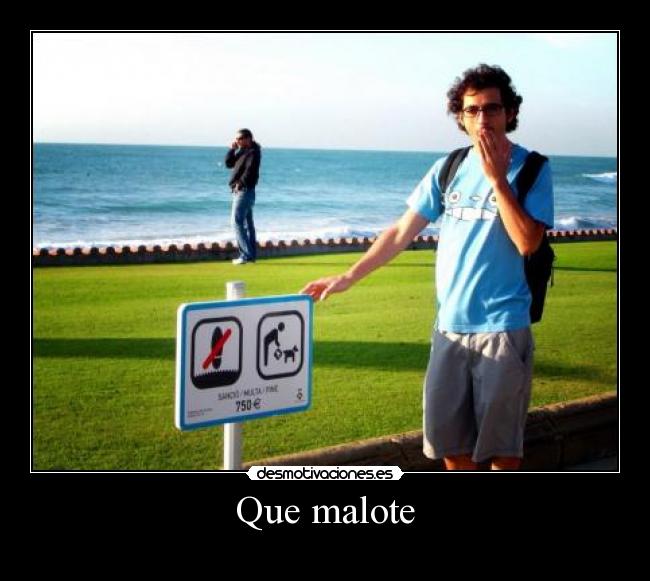 Que malote - 