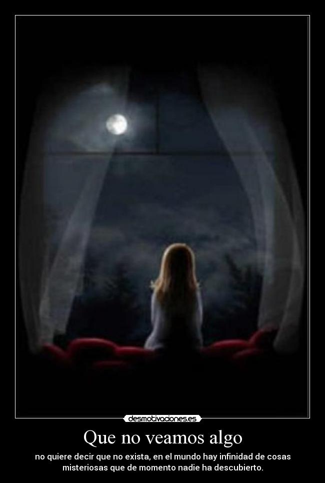 carteles ver nada mundo infinidad cosas misteriosas descubrir existir algo desmotivaciones