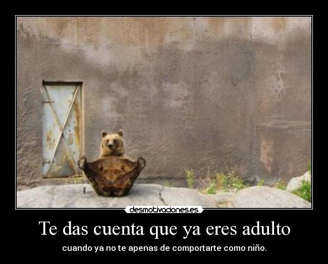 Te das cuenta que ya eres adulto -