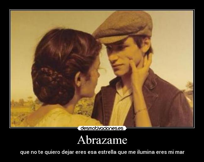 Abrazame - que no te quiero dejar eres esa estrella que me ilumina eres mi mar