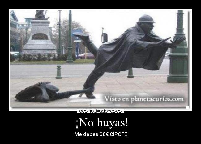 ¡No huyas! -
