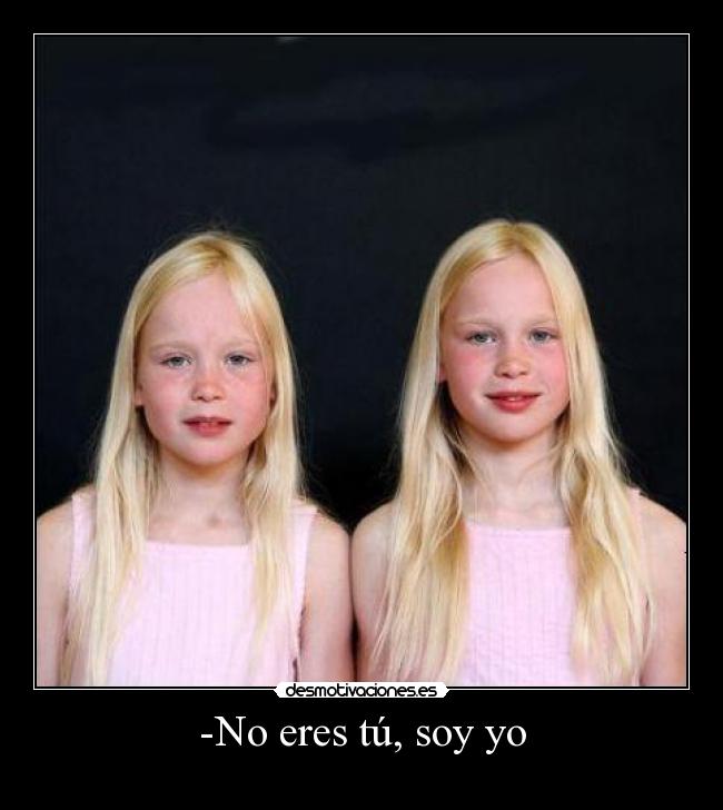-No eres tú, soy yo -