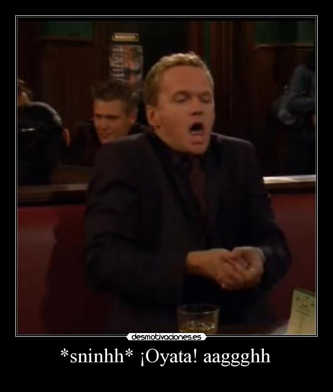 *sninhh* ¡Oyata! aaggghh  - 