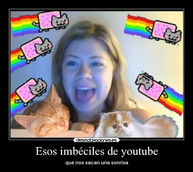 Esos imbéciles de youtube -
