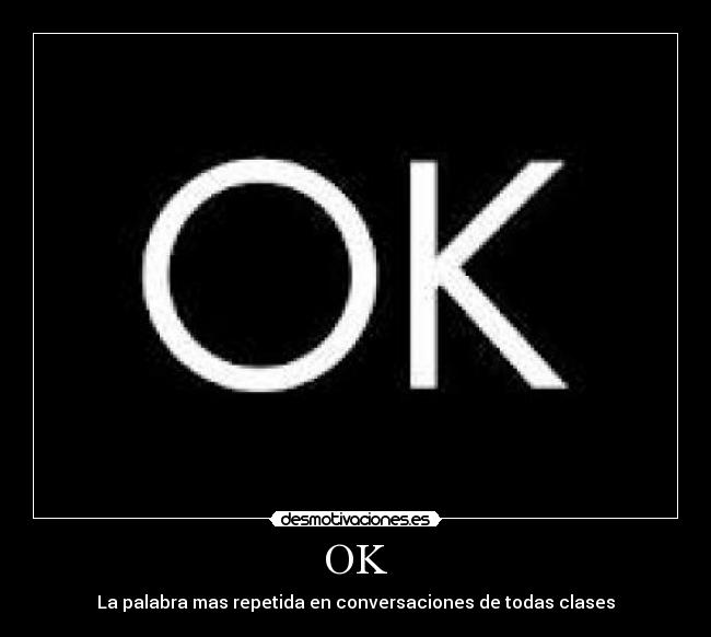 OK - La palabra mas repetida en conversaciones de todas clases