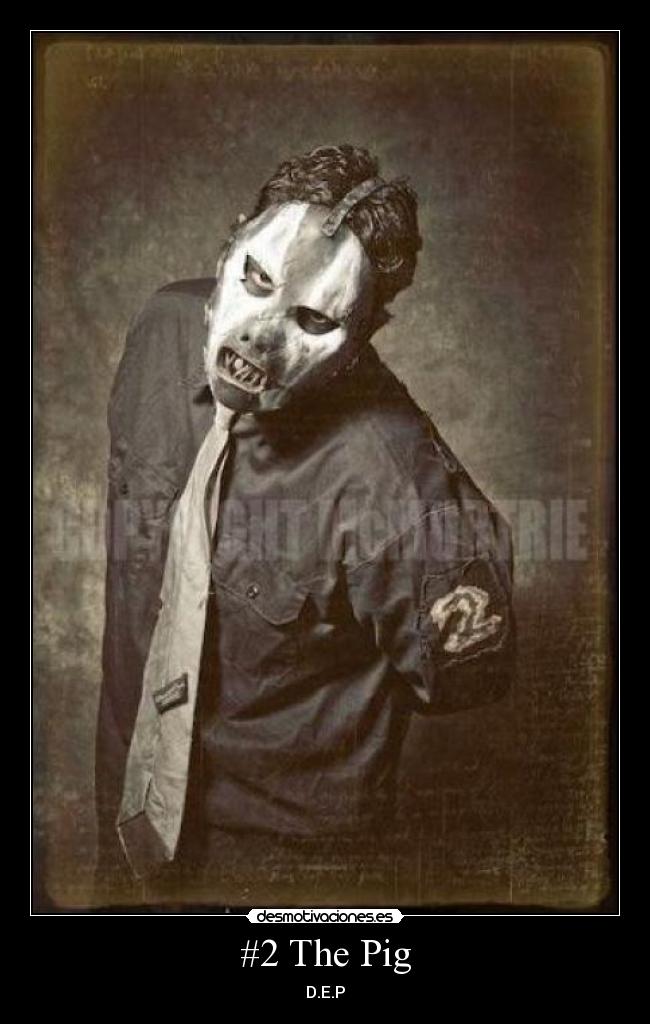 #2 The Pig - D.E.P