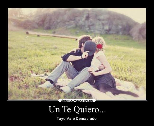 Un Te Quiero... - Tuyo Vale Demasiado.