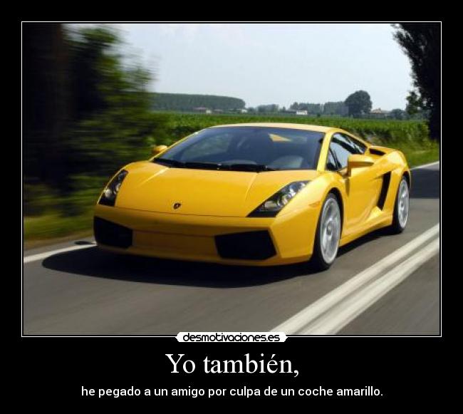 Yo también, -