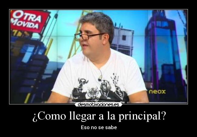 ¿Como llegar a la principal? - 