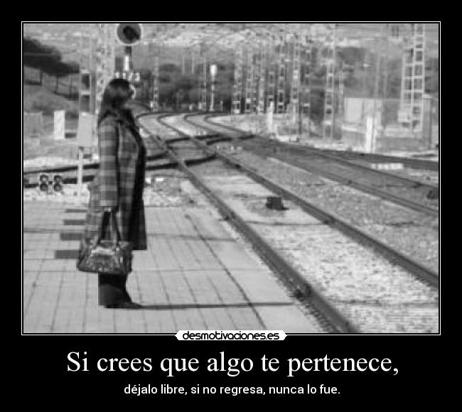 Si crees que algo te pertenece, -