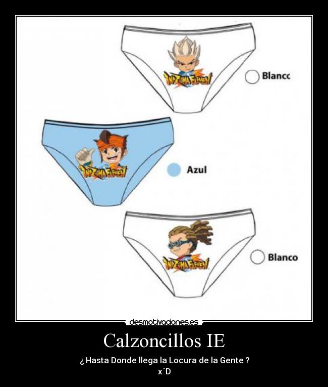 Calzoncillos IE - ¿ Hasta Donde llega la Locura de la Gente ?
x´D