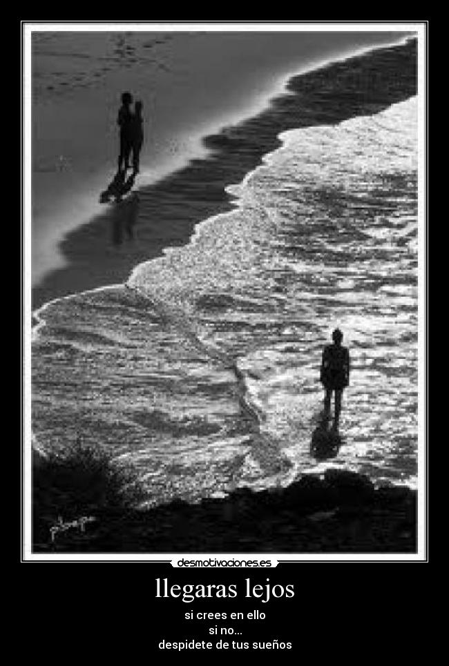 llegaras lejos -