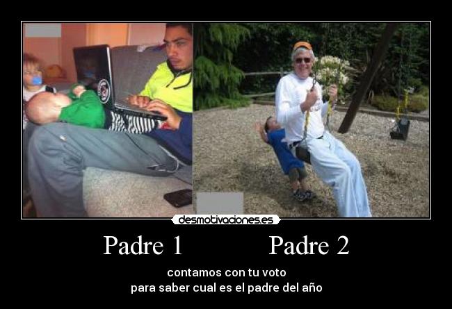 Padre 1 Padre 2 - contamos con tu voto
para saber cual es el padre del año