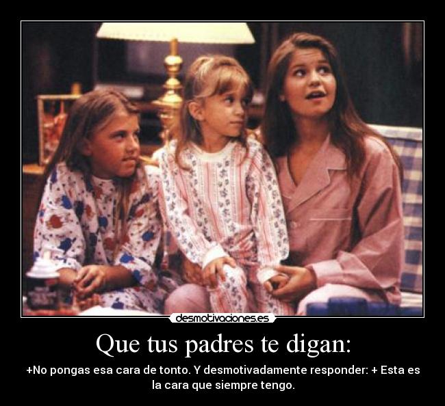 Que tus padres te digan: -