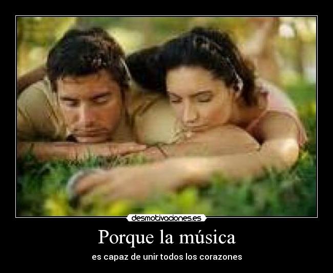 Porque la música - es capaz de unir todos los corazones