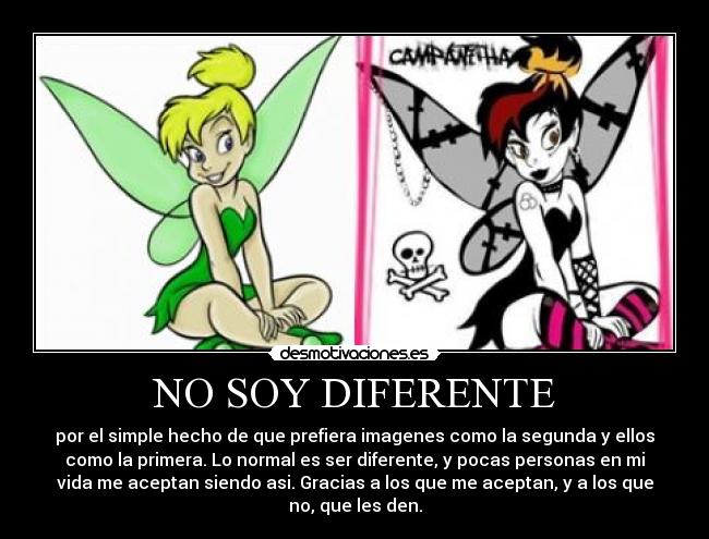 NO SOY DIFERENTE - por el simple hecho de que prefiera imagenes como la segunda y ellos
como la primera. Lo normal es ser diferente, y pocas personas en mi
vida me aceptan siendo asi. Gracias a los que me aceptan, y a los que
no, que les den.