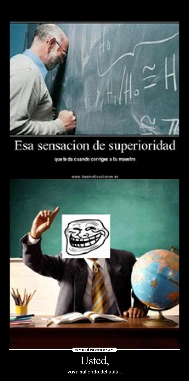 Usted, - vaya saliendo del aula...