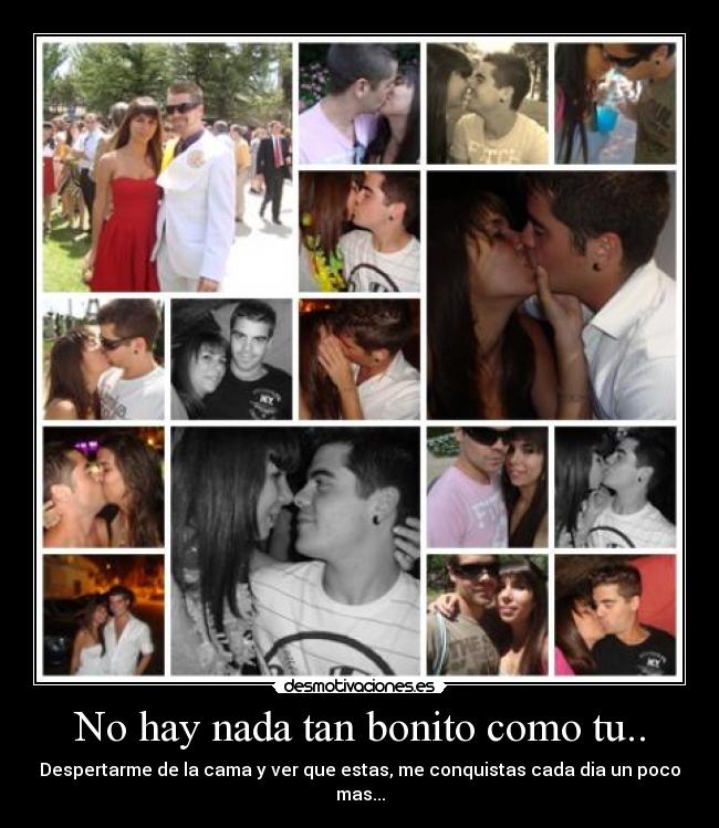 No hay nada tan bonito como tu.. -