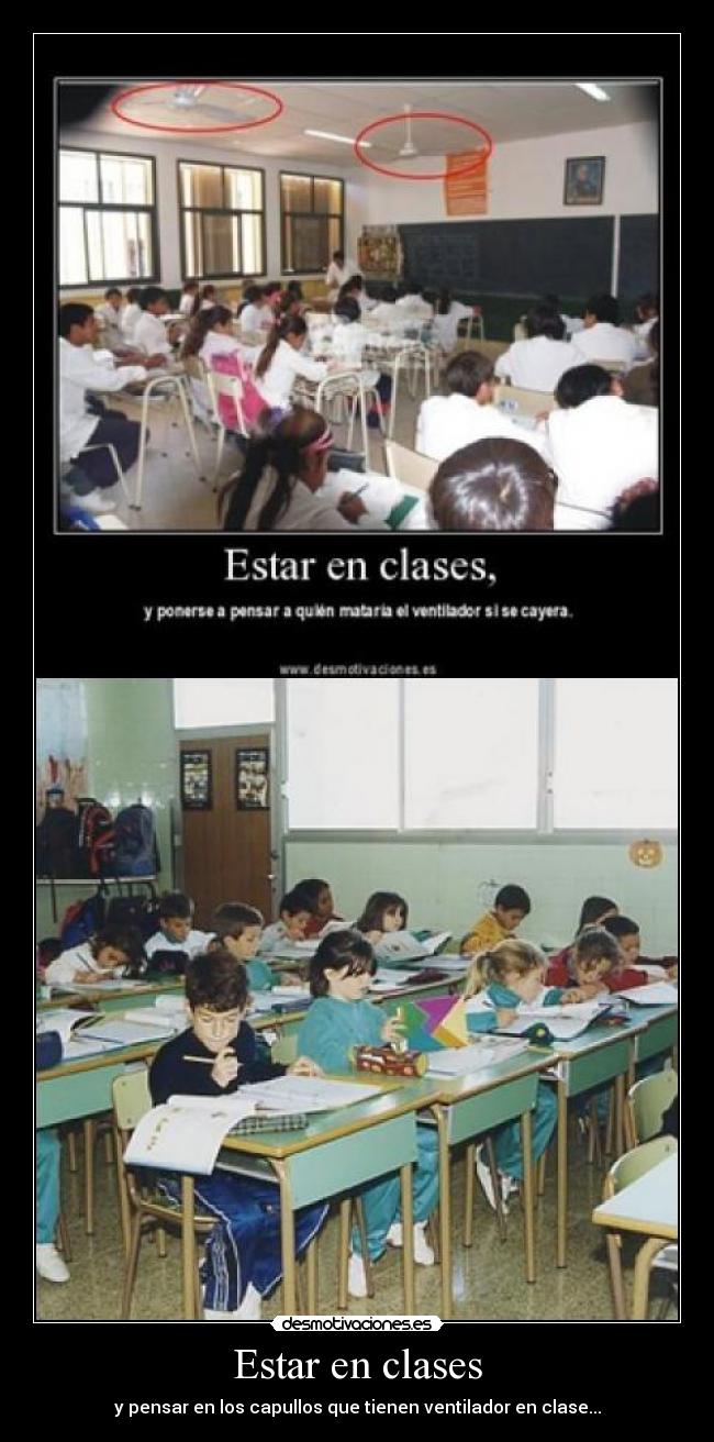 Estar en clases - y pensar en los capullos que tienen ventilador en clase...