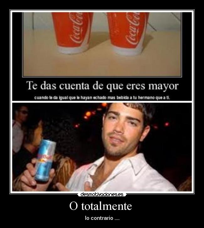 O totalmente  - lo contrario ....