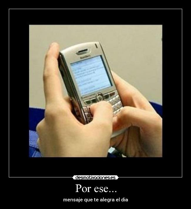 Por ese... - mensaje que te alegra el dia