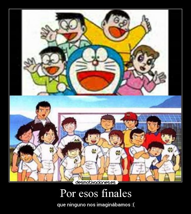 Por esos finales - que ninguno nos imaginábamos :(