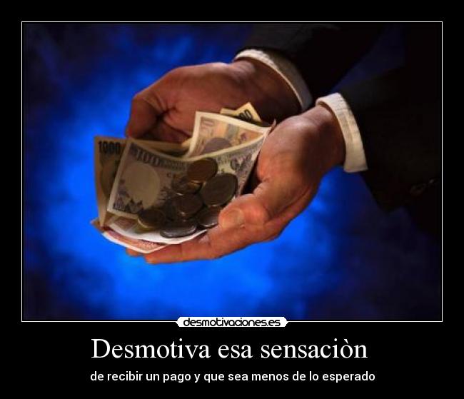 Desmotiva esa sensaciòn -