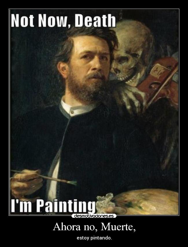 Ahora no, Muerte, -
