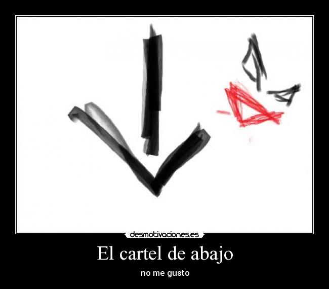 El cartel de abajo - no me gusto