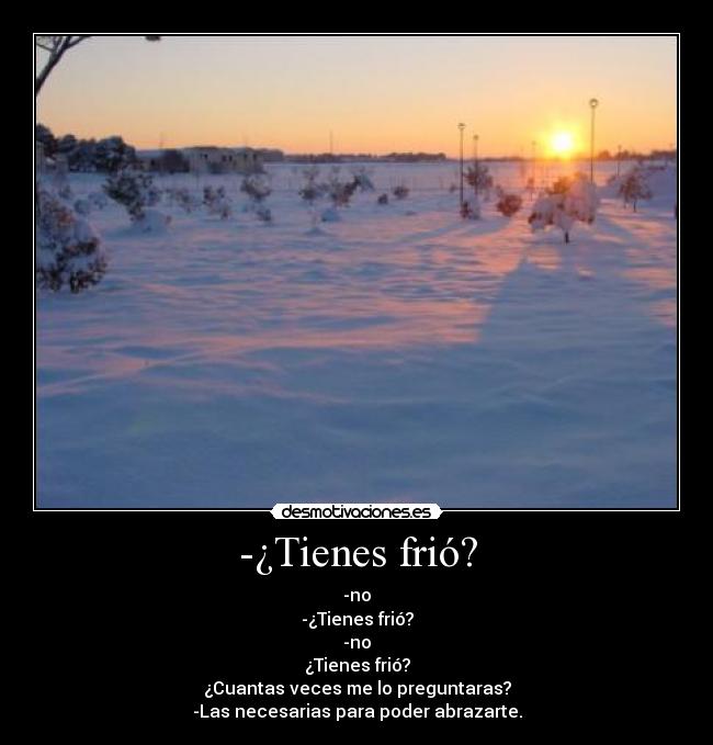 -¿Tienes frió? -