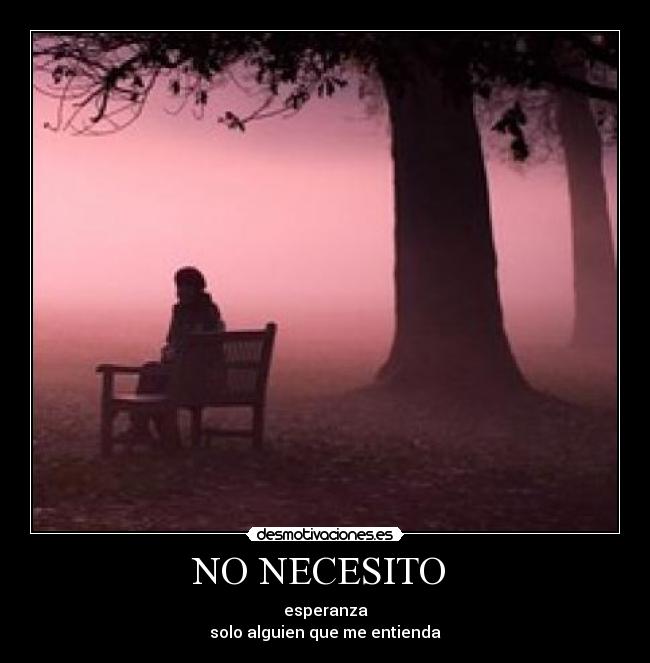 NO NECESITO - esperanza
solo alguien que me entienda