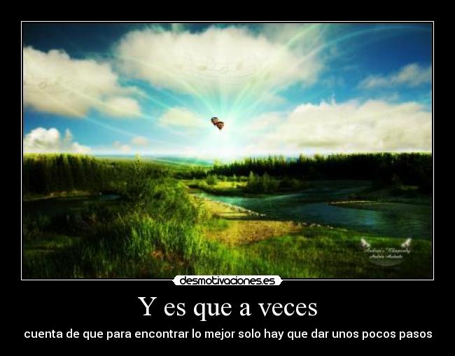 Y es que a veces - cuenta de que para encontrar lo mejor solo hay que dar unos pocos pasos