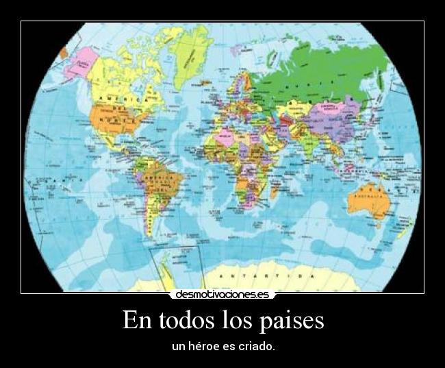 En todos los paises - un héroe es criado.