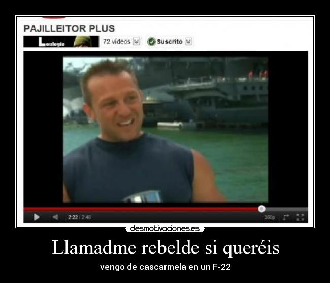 Llamadme rebelde si queréis - vengo de cascarmela en un F-22