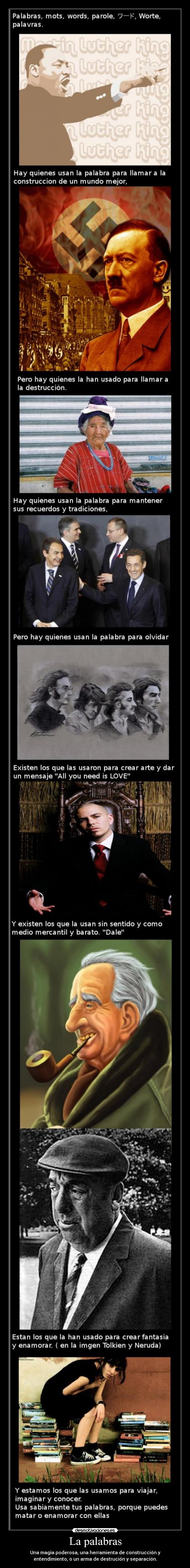 La palabras - Una magia poderosa, una herramienta de construcción y
entendimiento, o un arma de destrución y separación.