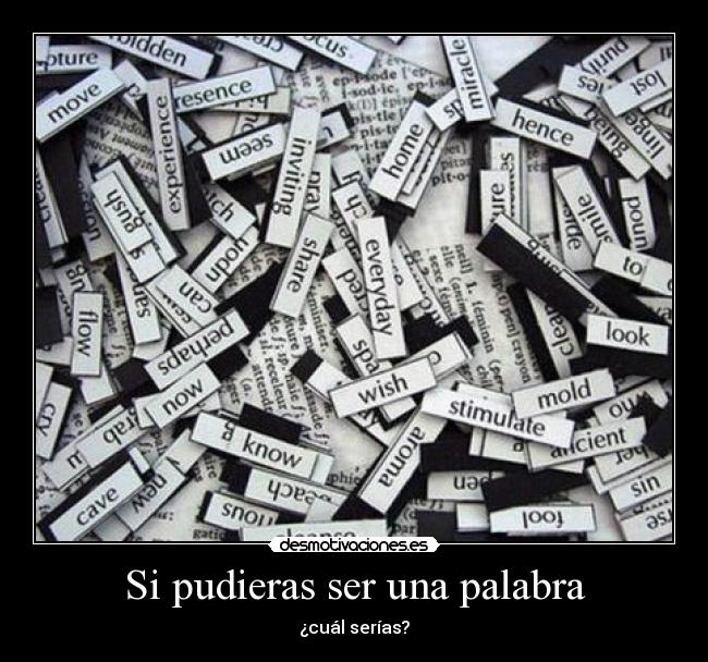 Si pudieras ser una palabra - ¿cuál serías?