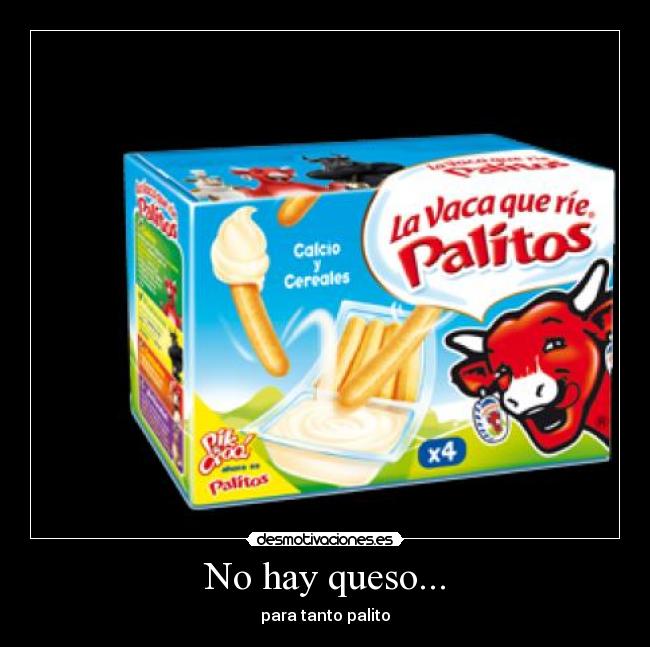 No hay queso... - para tanto palito