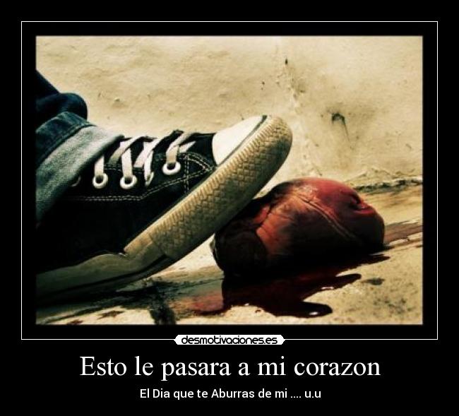 Esto le pasara a mi corazon - El Dia que te Aburras de mi .... u.u